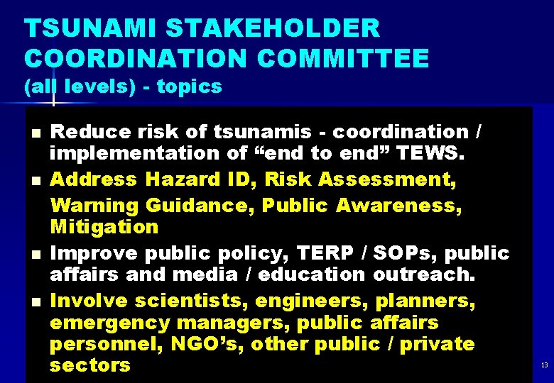 TSUNAMI STAKEHOLDER COORDINATION COMMITTEE (all levels) - topics n n Reduce risk of tsunamis