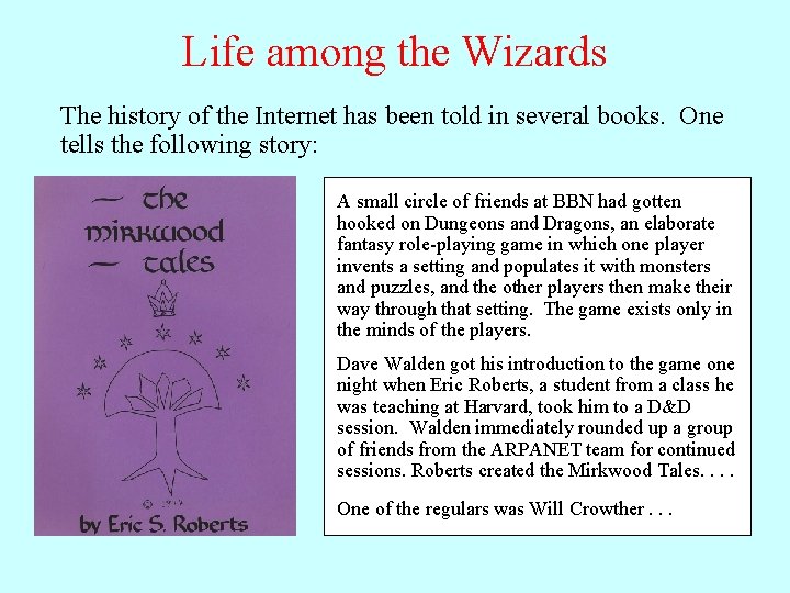 Life among the Wizards The history of the Internet has been told in several