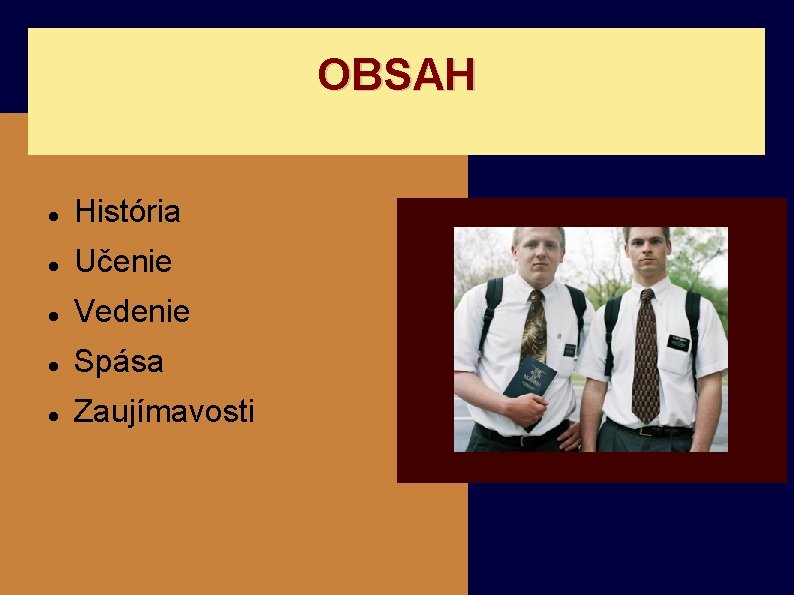 OBSAH História Učenie Vedenie Spása Zaujímavosti 