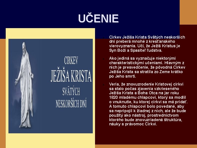 UČENIE Cirkev Ježiša Krista Svätých neskorších dní preberá mnohé z kresťanského vierovyznania. Učí, že