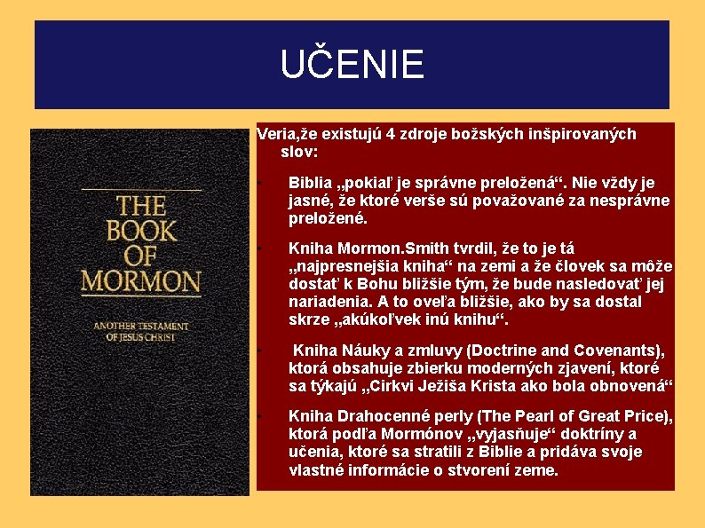 UČENIE Veria, že existujú 4 zdroje božských inšpirovaných slov: • Biblia „pokiaľ je správne