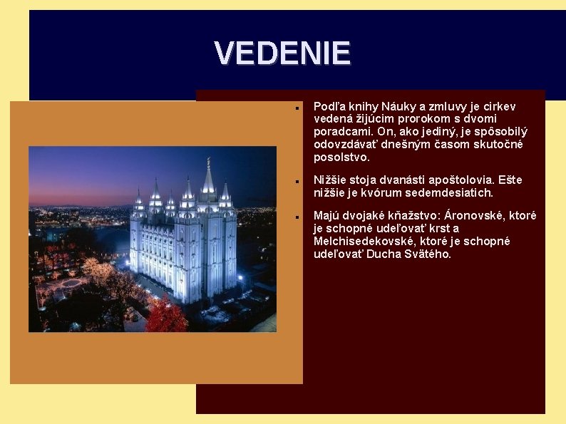VEDENIE Podľa knihy Náuky a zmluvy je cirkev vedená žijúcim prorokom s dvomi poradcami.