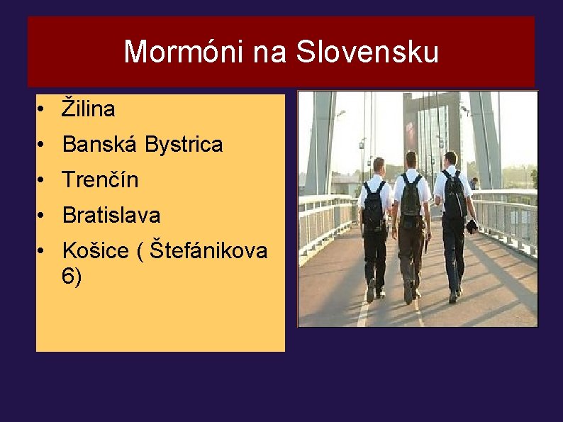 Mormóni na Slovensku • Žilina • Banská Bystrica • Trenčín • Bratislava • Košice