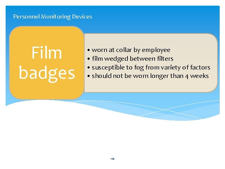 Personnel Monitoring Devices Film badges • worn at collar by employee • film wedged