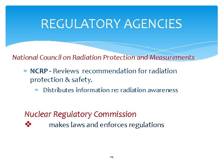 REGULATORY AGENCIES National Council on Radiation Protection and Measurements NCRP - Reviews recommendation for