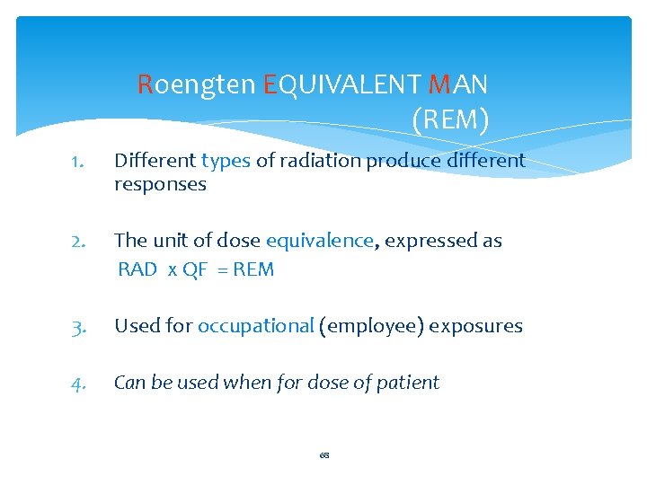 Roengten EQUIVALENT MAN (REM) 1. 2. Different types of radiation produce different responses The