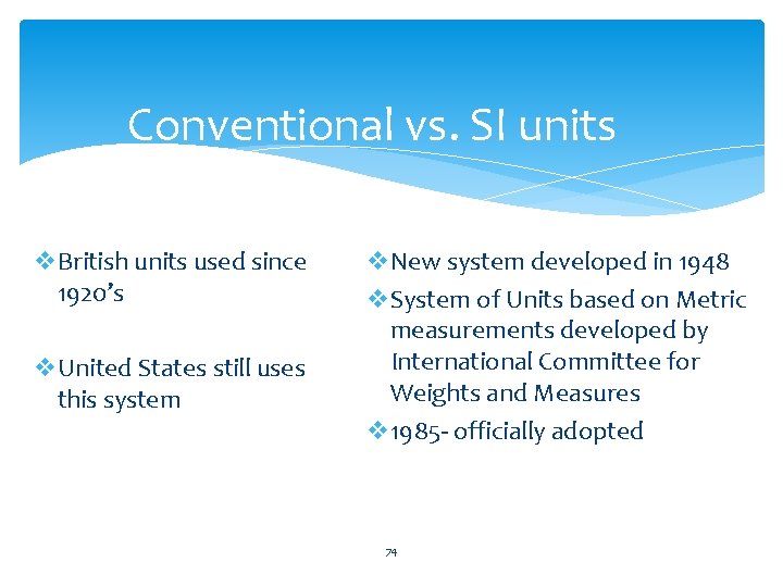 Conventional vs. SI units v. British units used since 1920’s v. United States still