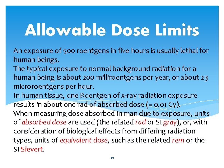 Allowable Dose Limits An exposure of 500 roentgens in five hours is usually lethal
