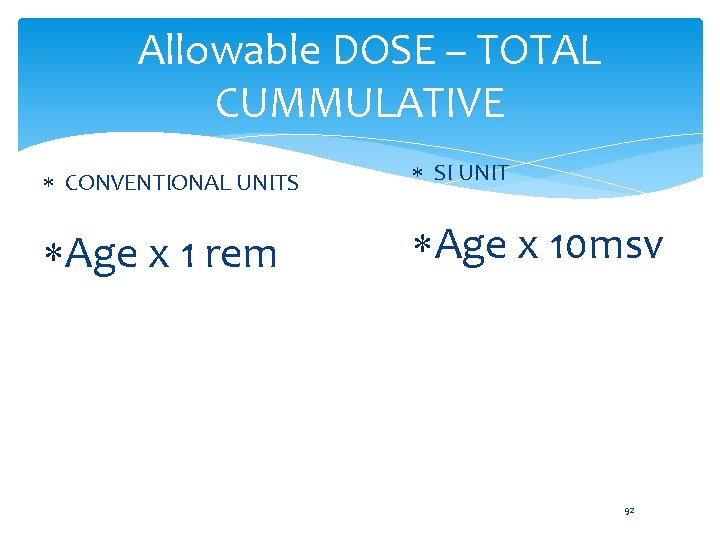  Allowable DOSE – TOTAL CUMMULATIVE CONVENTIONAL UNITS SI UNIT Age x 1 rem