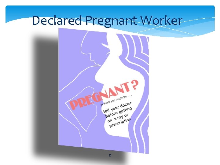 Declared Pregnant Worker 93 