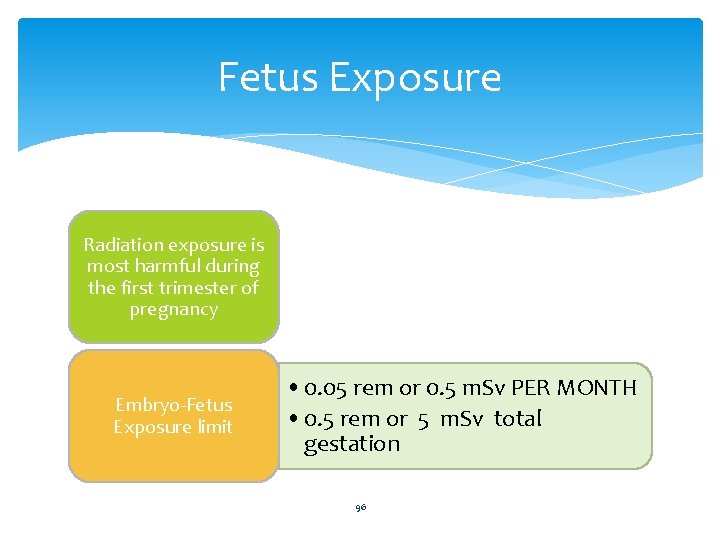 Fetus Exposure Radiation exposure is most harmful during the first trimester of pregnancy Embryo-Fetus