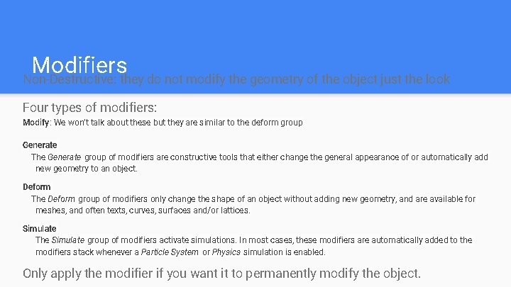 Modifiers Non-Destructive: they do not modify the geometry of the object just the look