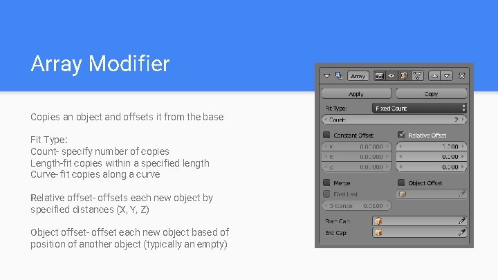 Array Modifier Copies an object and offsets it from the base Fit Type: Count-