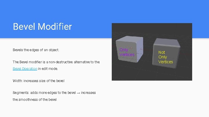 Bevel Modifier Bevels the edges of an object. The Bevel modifier is a non-destructive