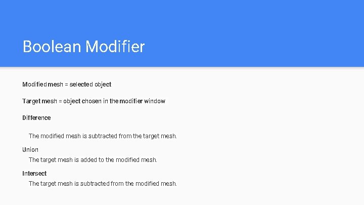 Boolean Modifier Modified mesh = selected object Target mesh = object chosen in the