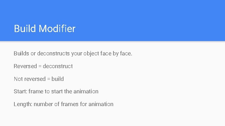 Build Modifier Builds or deconstructs your object face by face. Reversed = deconstruct Not