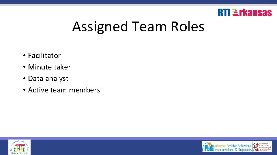 Assigned Team Roles • Facilitator • Minute taker • Data analyst • Active team