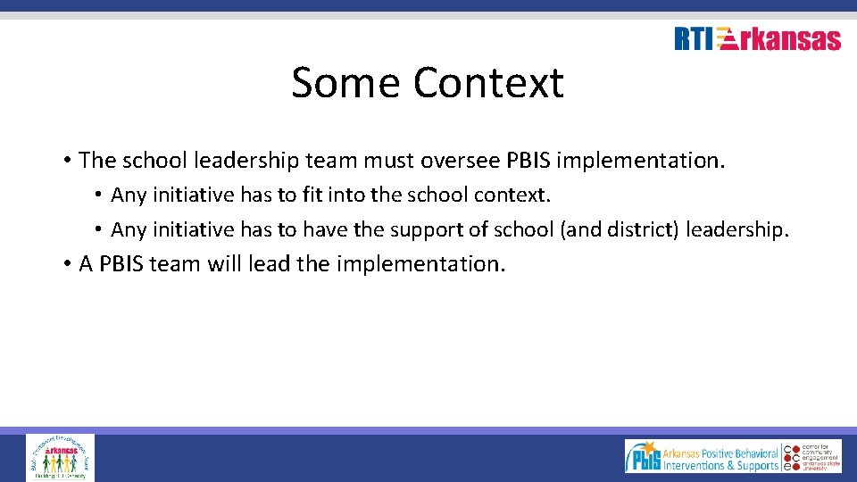 Some Context • The school leadership team must oversee PBIS implementation. • Any initiative
