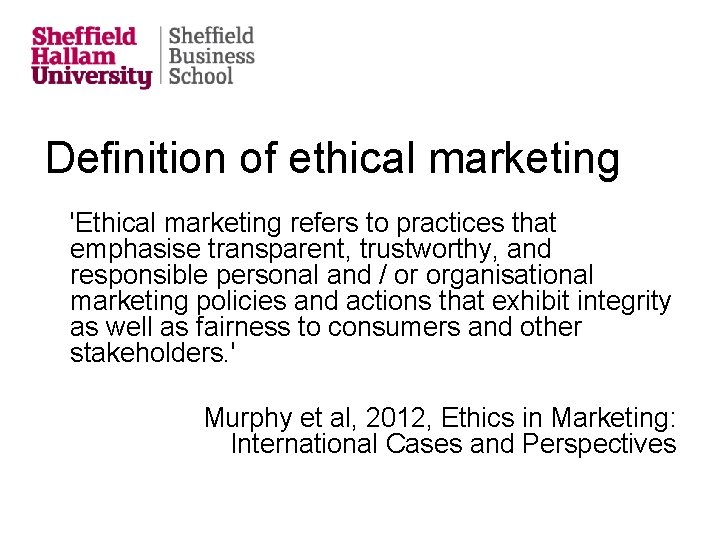 Definition of ethical marketing 'Ethical marketing refers to practices that emphasise transparent, trustworthy, and