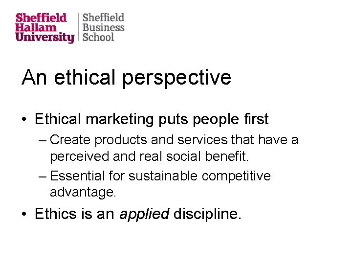An ethical perspective • Ethical marketing puts people first – Create products and services