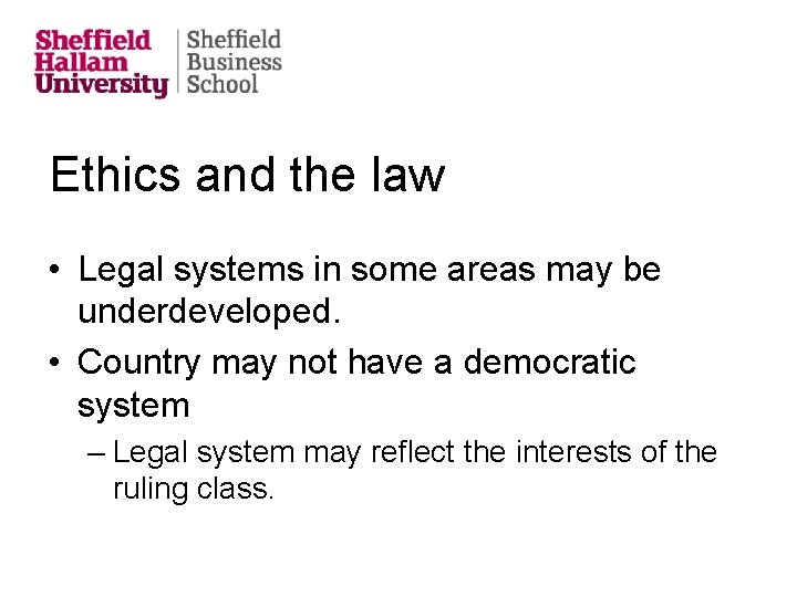 Ethics and the law • Legal systems in some areas may be underdeveloped. •