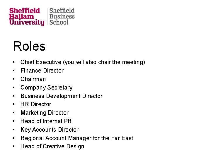 Roles • • • Chief Executive (you will also chair the meeting) Finance Director