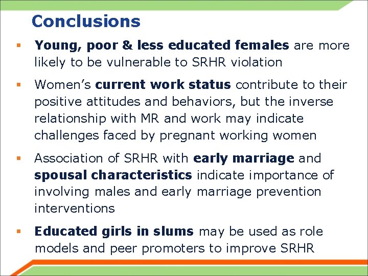 Conclusions § Young, poor & less educated females are more likely to be vulnerable