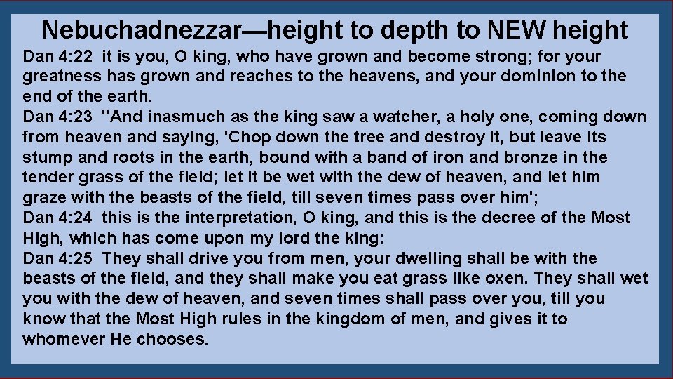 Nebuchadnezzar—height to depth to NEW height Dan 4: 22 it is you, O king,