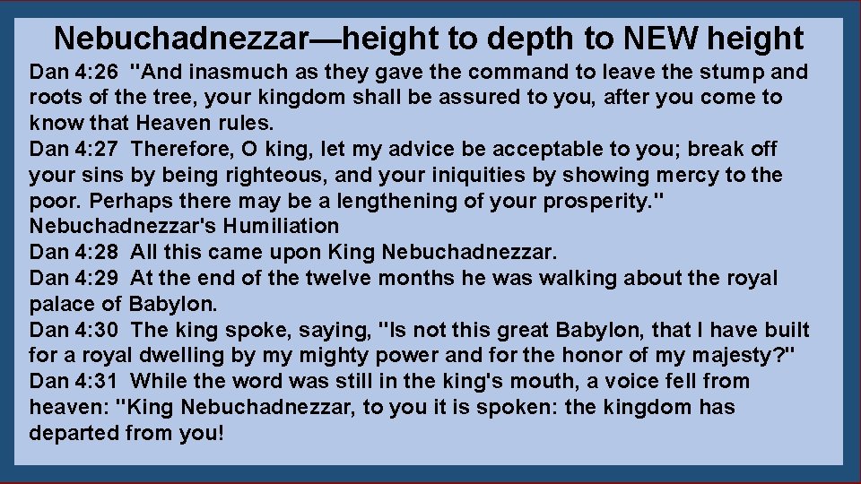 Nebuchadnezzar—height to depth to NEW height Dan 4: 26 "And inasmuch as they gave