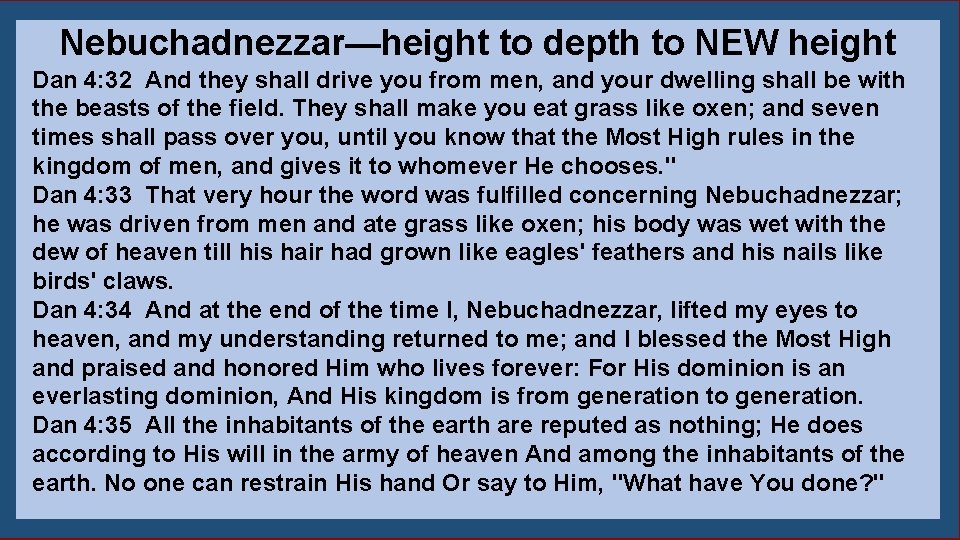 Nebuchadnezzar—height to depth to NEW height Dan 4: 32 And they shall drive you