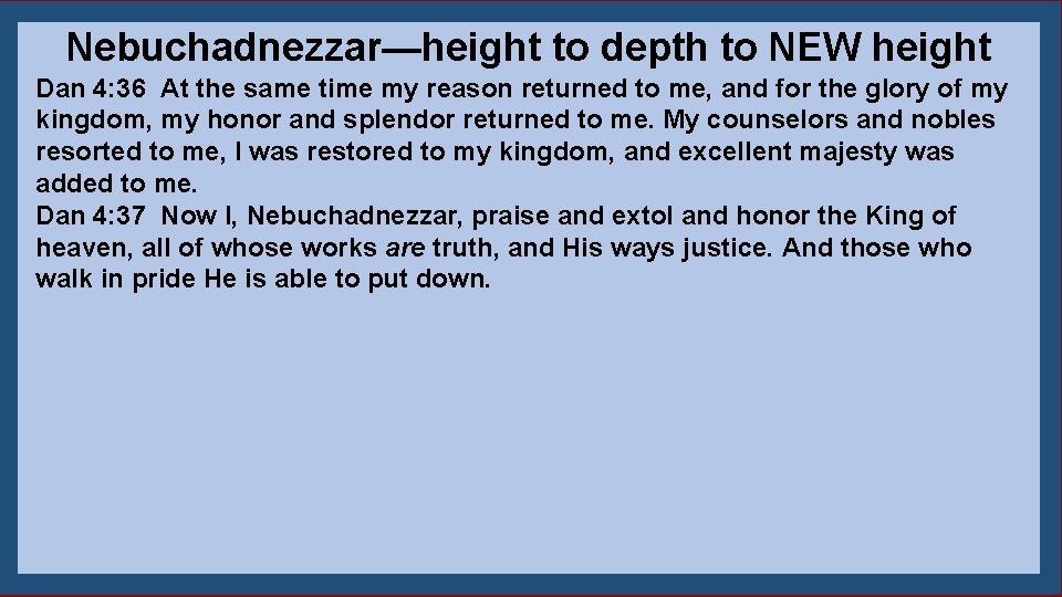 Nebuchadnezzar—height to depth to NEW height Dan 4: 36 At the same time my