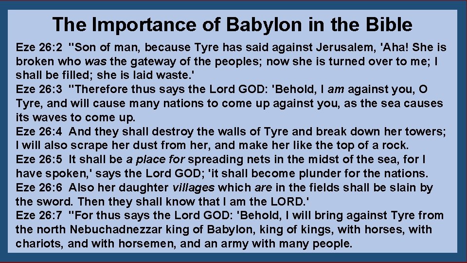 The Importance of Babylon in the Bible Eze 26: 2 "Son of man, because