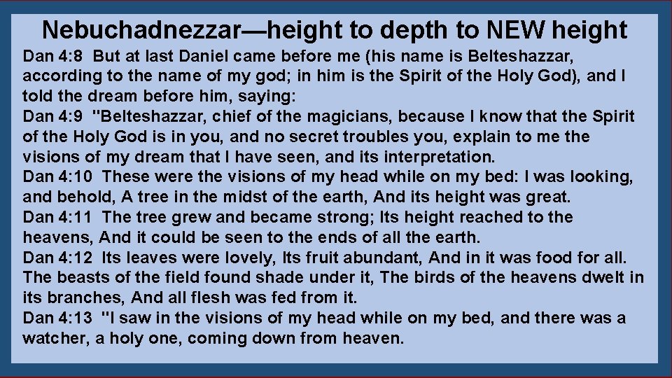 Nebuchadnezzar—height to depth to NEW height Dan 4: 8 But at last Daniel came