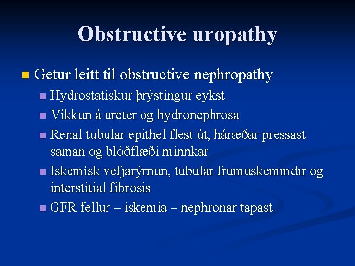 Obstructive uropathy n Getur leitt til obstructive nephropathy Hydrostatiskur þrýstingur eykst n Víkkun á