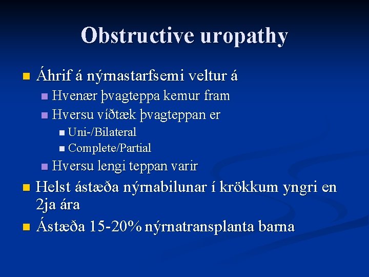 Obstructive uropathy n Áhrif á nýrnastarfsemi veltur á Hvenær þvagteppa kemur fram n Hversu