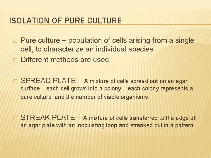 ISOLATION OF PURE CULTURE � Pure culture – population of cells arising from a