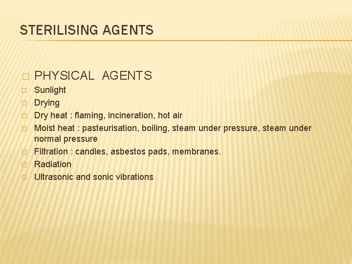 STERILISING AGENTS � � � � PHYSICAL AGENTS Sunlight Drying Dry heat : flaming,