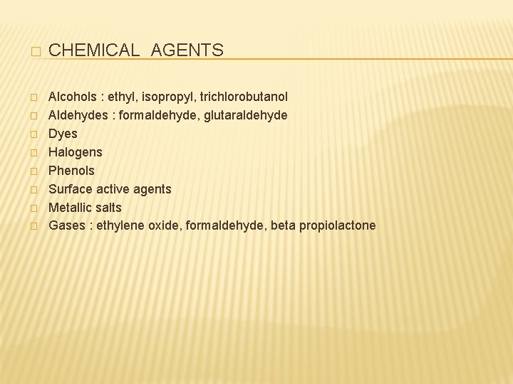� � � � � CHEMICAL AGENTS Alcohols : ethyl, isopropyl, trichlorobutanol Aldehydes :