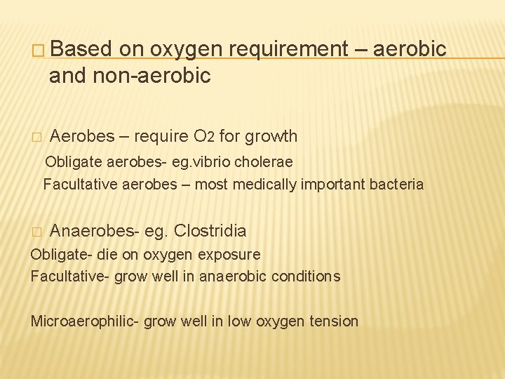 � Based on oxygen requirement – aerobic and non-aerobic � Aerobes – require O