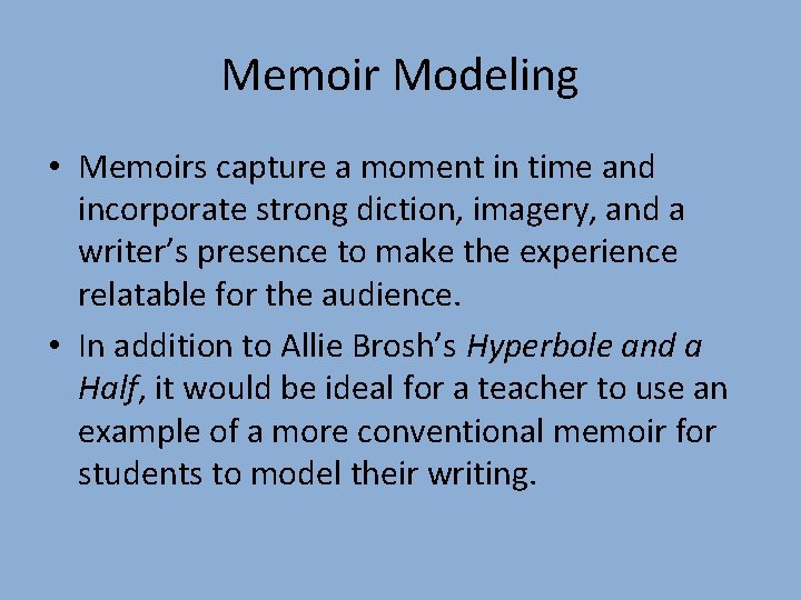 Memoir Modeling • Memoirs capture a moment in time and incorporate strong diction, imagery,