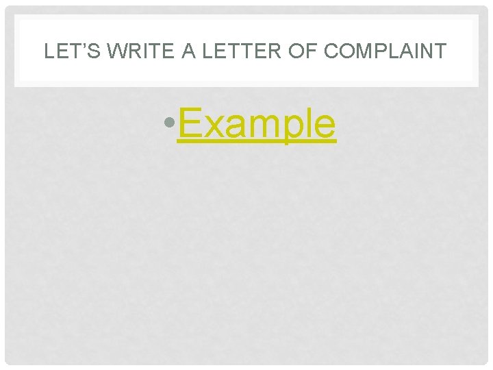 LET’S WRITE A LETTER OF COMPLAINT • Example 