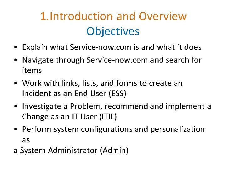 1. Introduction and Overview Objectives • Explain what Service-now. com is and what it