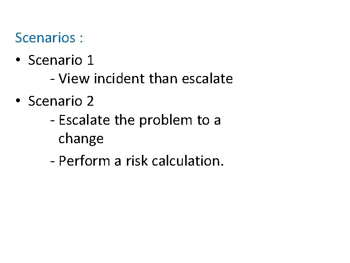 Scenarios : • Scenario 1 - View incident than escalate • Scenario 2 -