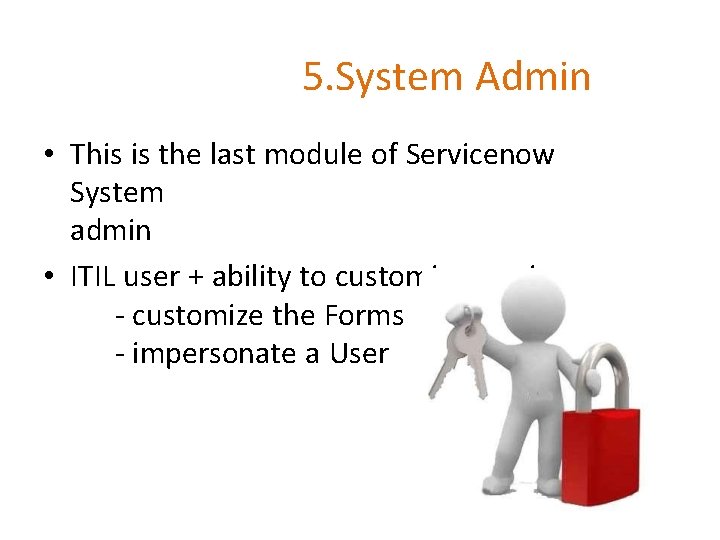 5. System Admin • This is the last module of Servicenow System admin •