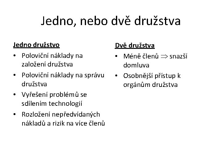 Jedno, nebo dvě družstva Jedno družstvo • Poloviční náklady na založení družstva • Poloviční