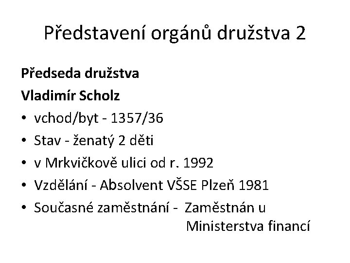 Představení orgánů družstva 2 Předseda družstva Vladimír Scholz • vchod/byt - 1357/36 • Stav