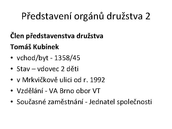 Představení orgánů družstva 2 Člen představenstva družstva Tomáš Kubínek • vchod/byt - 1358/45 •