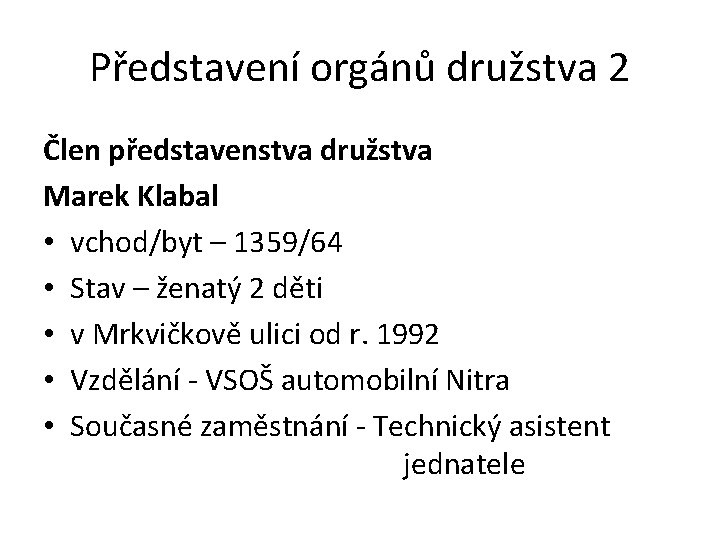 Představení orgánů družstva 2 Člen představenstva družstva Marek Klabal • vchod/byt – 1359/64 •