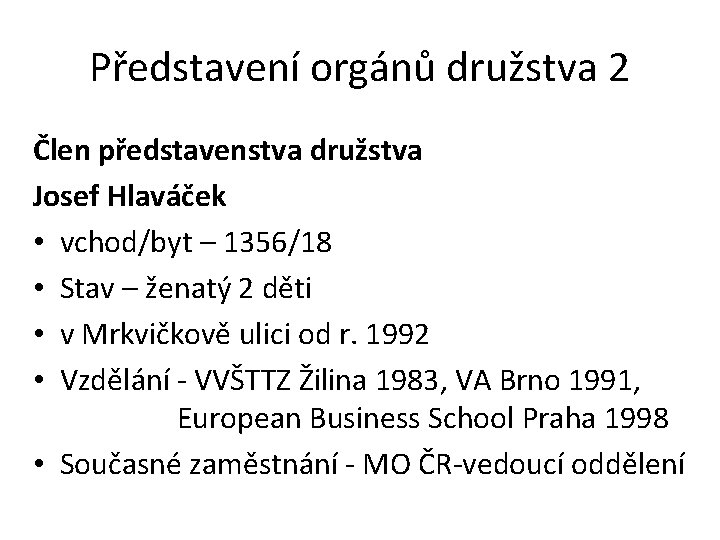 Představení orgánů družstva 2 Člen představenstva družstva Josef Hlaváček • vchod/byt – 1356/18 •