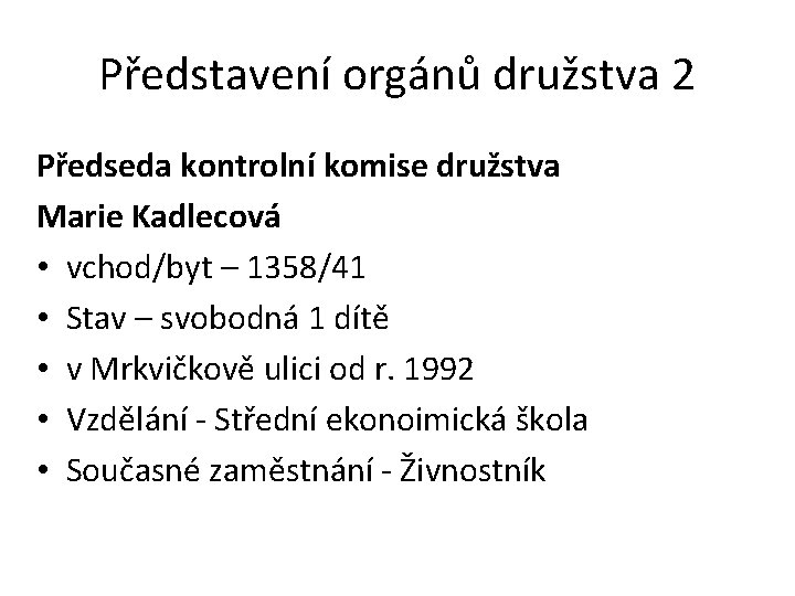 Představení orgánů družstva 2 Předseda kontrolní komise družstva Marie Kadlecová • vchod/byt – 1358/41